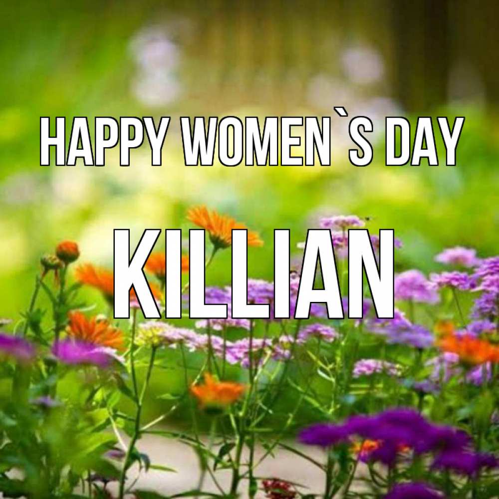 Greetings card с именем, Killian happy women`s day цветы Greetings with text for free download 